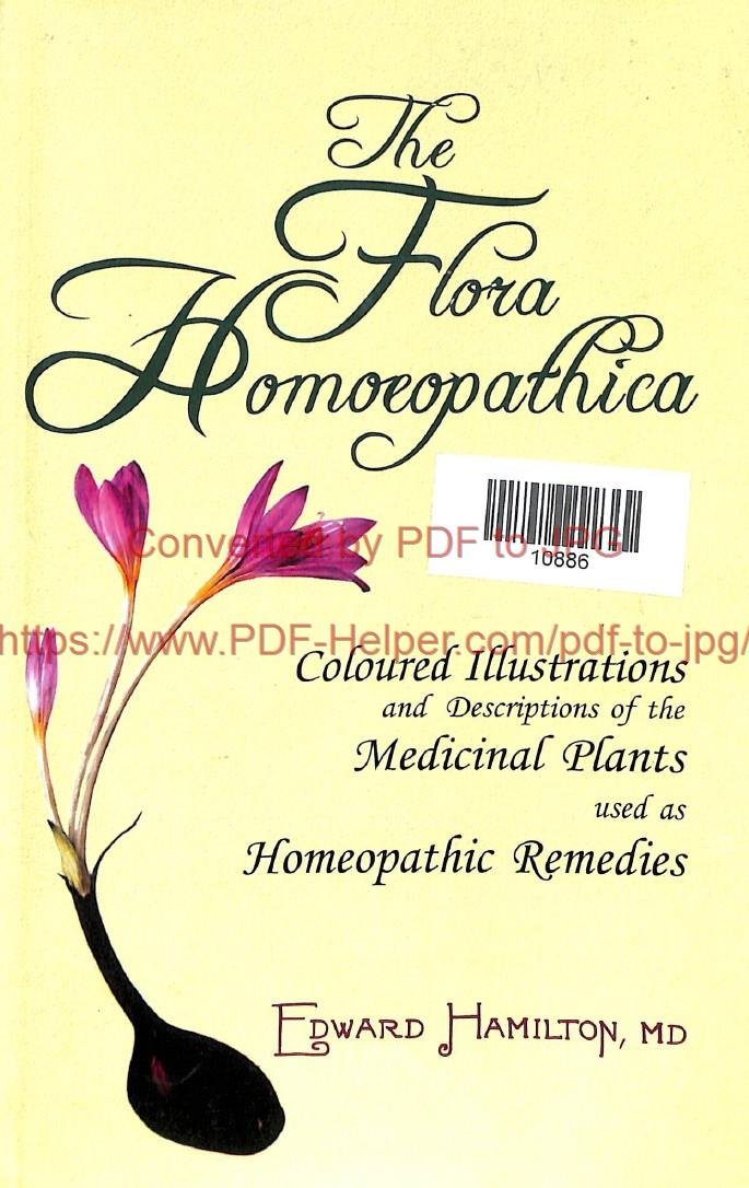 THE FLORA HOMOROPATHIC COLOURED ILLUSTRATIONS AND DESCRIPTIONS OF THE MEDICINAL PLANTS USED AS HOMOEOPATHIC REMEDIES